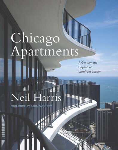 Chicago Apartments A Century And Beyond Of Lakefront Luxury Neil Harris Teri J Edelstein Sara Paretsky