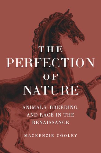The Perfection Of Nature Animals Breeding And Race In The Renaissance Mackenzie Cooley