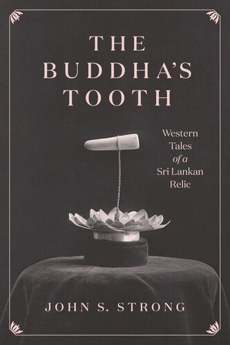 The Buddhas Tooth Western Tales Of A Sri Lankan Relic John S Strong