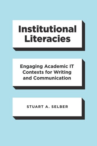 Institutional Literacies Engaging Academic It Contexts For Writing And Communication Stuart A Selber