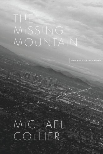 The Missing Mountain New And Selected Poems Michael Collier
