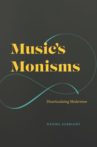 Musics Monisms Disarticulating Modernism Daniel Albright Alexander Rehding