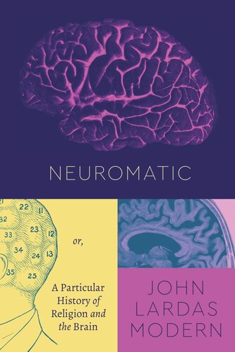 Neuromatic Or A Particular History Of Religion And The Brain John Lardas Modern