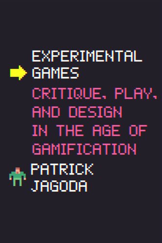 Experimental Games Critique Play And Design In The Age Of Gamification Patrick Jagoda