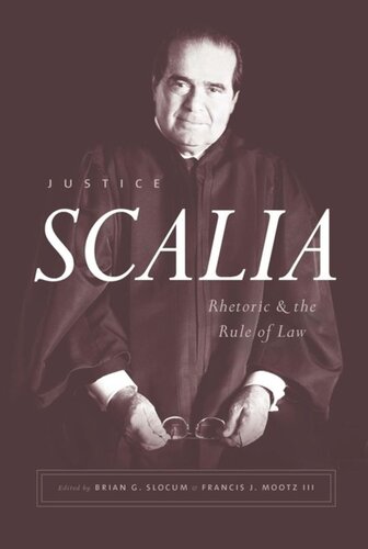 Justice Scalia Rhetoric And The Rule Of Law Brian G Slocum Editor Francis J Mootz Iii Editor