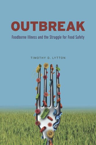 Outbreak Foodborne Illness And The Struggle For Food Safety Timothy D Lytton