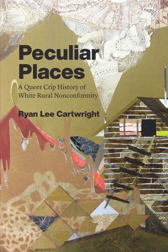Peculiar Places A Queer Crip History Of White Rural Nonconformity Ryan Lee Cartwright