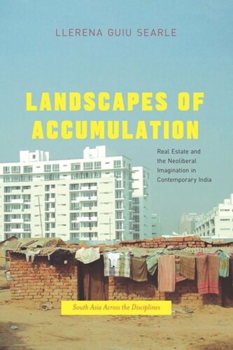 Landscapes Of Accumulation Real Estate And The Neoliberal Imagination In Contemporary India Llerena Guiu Searle