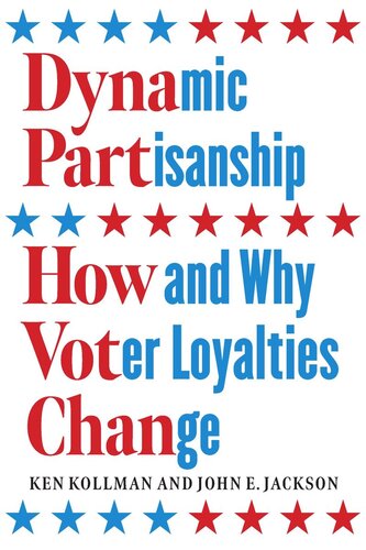 Dynamic Partisanship How And Why Voter Loyalties Change Ken Kollman John E Jackson