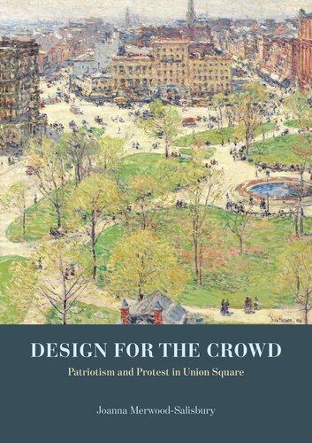Design For The Crowd Patriotism And Protest In Union Square Joanna Merwoodsalisbury