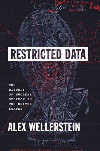 Restricted Data The History Of Nuclear Secrecy In The United States Alex Wellerstein