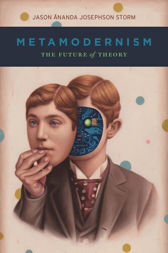 Metamodernism The Future Of Theory Jason Ananda Josephson Storm