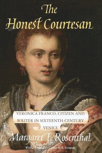 The Honest Courtesan Veronica Franco Citizen And Writer In Sixteenthcentury Venice Margaret F Rosenthal
