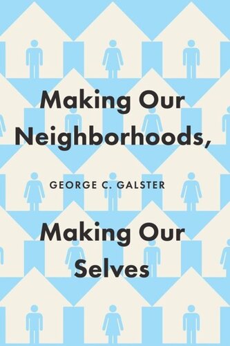 Making Our Neighborhoods Making Our Selves George C Galster