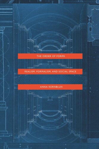The Order Of Forms Realism Formalism And Social Space Anna Kornbluh