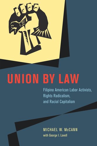 Union By Law Filipino American Labor Activists Rights Radicalism And Racial Capitalism Michael W Mccann George I Lovell