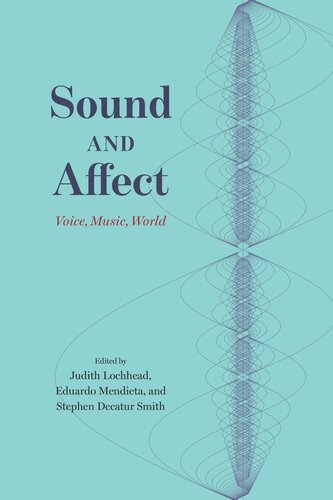 Sound And Affect Voice Music World Judith Lochhead Editor Eduardo Mendieta Editor Stephen Decatur Smith Editor