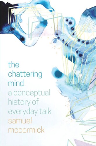 The Chattering Mind A Conceptual History Of Everyday Talk Samuel Mccormick