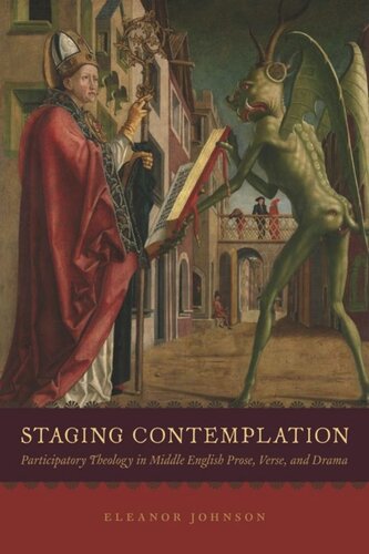 Staging Contemplation Participatory Theology In Middle English Prose Verse And Drama Eleanor Johnson