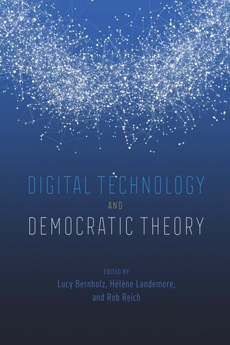 Digital Technology And Democratic Theory Lucy Bernholz Editor Hlne Landemore Editor Rob Reich Editor