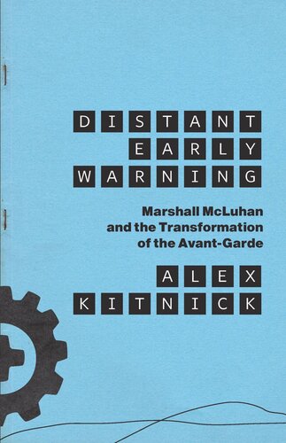 Distant Early Warning Marshall Mcluhan And The Transformation Of The Avantgarde Alex Kitnick