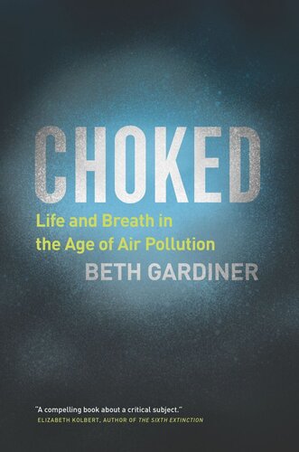 Choked Life And Breath In The Age Of Air Pollution Beth Gardiner