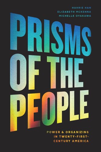 Prisms Of The People Power Organizing In Twentyfirstcentury America Hahrie Han Elizabeth Mckenna Michelle Oyakawa
