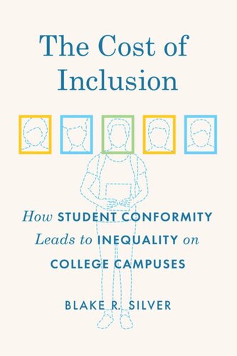 The Cost Of Inclusion How Student Conformity Leads To Inequality On College Campuses Blake R Silver