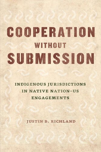 Cooperation Without Submission Indigenous Jurisdictions In Native Nationus Engagements Justin B Richland