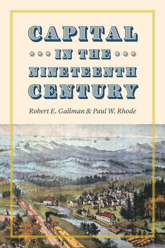 Capital In The Nineteenth Century Robert E Gallman Paul W Rhode Claudia Goldin