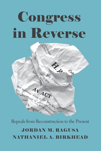 Congress In Reverse Repeals From Reconstruction To The Present Jordan M Ragusa Nathaniel A Birkhead