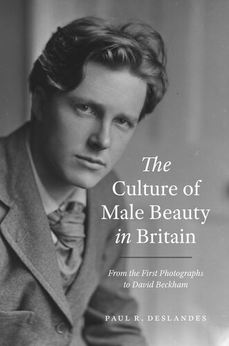 The Culture Of Male Beauty In Britain From The First Photographs To David Beckham Paul R Deslandes