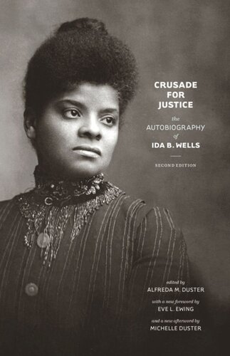 Crusade For Justice The Autobiography Of Ida B Wells Second Edition Ida B Wells Editor Alfreda M Duster Editor Michelle Duster Editor Eve L Ewing Editor