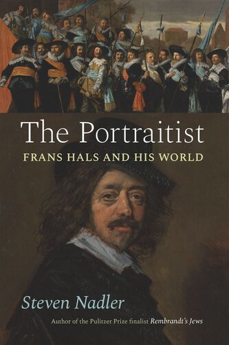 The Portraitist Frans Hals And His World Steven Nadler