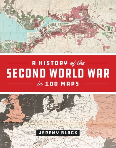 A History Of The Second World War In 100 Maps Jeremy Black