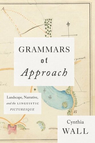 Grammars Of Approach Landscape Narrative And The Linguistic Picturesque Cynthia Wall