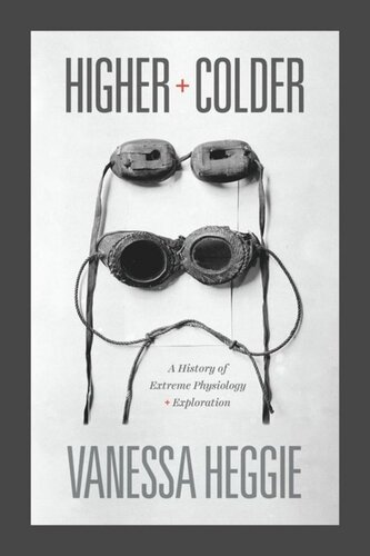 Higher And Colder A History Of Extreme Physiology And Exploration Vanessa Heggie