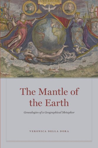 The Mantle Of The Earth Genealogies Of A Geographical Metaphor Veronica Della Dora