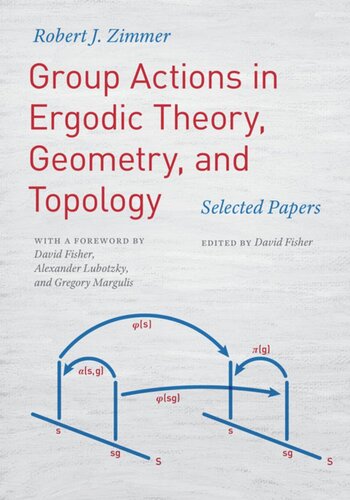 Group Actions In Ergodic Theory Geometry And Topology Selected Papers Robert J Zimmer Editor David Fisher Editor David Fisher Editor Alexander Lubotzky Editor Gregory Margulis Editor