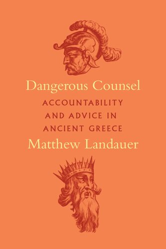 Dangerous Counsel Accountability And Advice In Ancient Greece Matthew Landauer