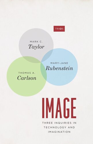Image Three Inquiries In Technology And Imagination Mark C Taylor Maryjane Rubenstein Thomas A Carlson