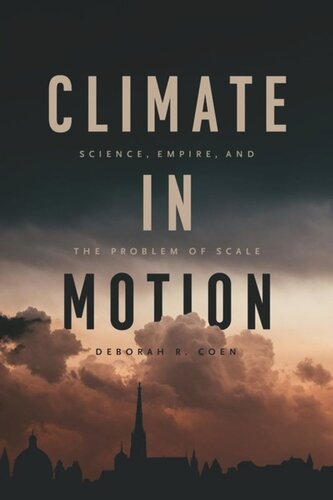 Climate In Motion Science Empire And The Problem Of Scale Deborah R Coen