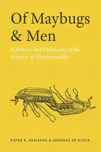 Of Maybugs And Men A History And Philosophy Of The Sciences Of Homosexuality Pieter R Adriaens Andreas De Block