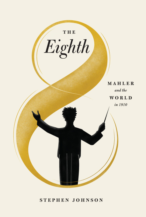 The Eighth Mahler And The World In 1910 1st Edition Stephen Johnson