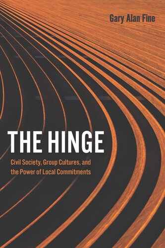 The Hinge Civil Society Group Cultures And The Power Of Local Commitments Gary Alan Fine
