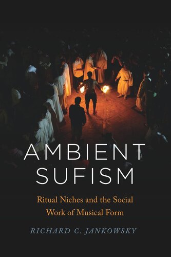 Ambient Sufism Ritual Niches And The Social Work Of Musical Form Richard C Jankowsky