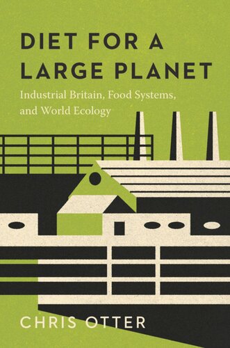 Diet For A Large Planet Industrial Britain Food Systems And World Ecology Chris Otter