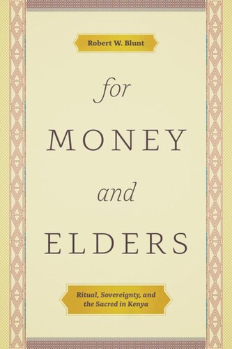 For Money And Elders Ritual Sovereignty And The Sacred In Kenya Robert W Blunt