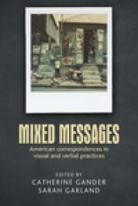 Mixed Messages American Correspondences In Visual And Verbal Practices 1st Edition Catherine Gander Sarah Garland