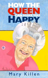 How The Queen Can Make You Happy Mary Killen